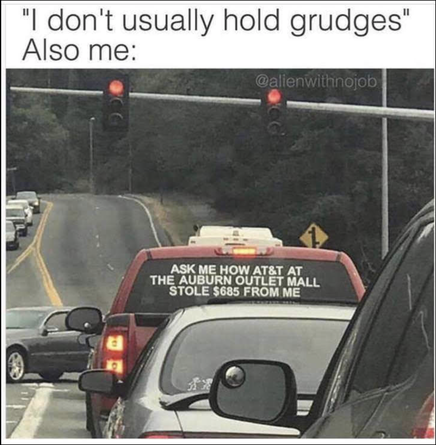 don t hold grudges meme - "I don't usually hold grudges" Also me Ask Me How At&T At The Auburn Outlet Mall Stole $685 From Me