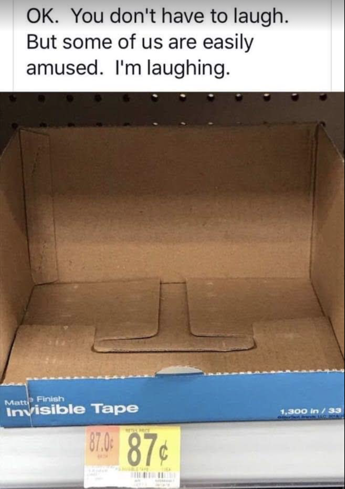 invisible tape meme - Ok. You don't have to laugh. But some of us are easily amused. I'm laughing. invisible Tape 1.2 na 17.0 87