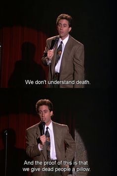 memes - seinfeld funny - We don't understand death. And the proof of this is that we give dead people a pillow.