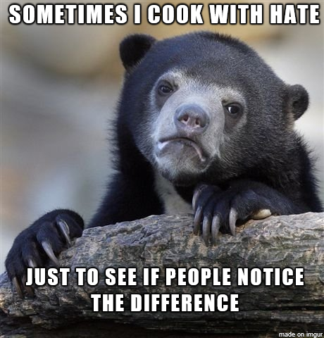 bhavin turakhia - Sometimes I Cook With Hate Just To See If People Notice The Difference made on imgur