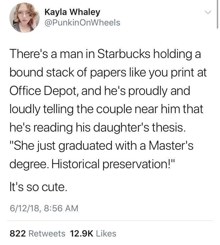 memes - jake paul deleted tweet - Kayla Whaley OnWheels There's a man in Starbucks holding a bound stack of papers you print at Office Depot, and he's proudly and loudly telling the couple near him that he's reading his daughter's thesis. "She just gradua