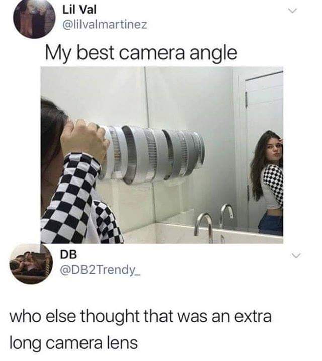 camera lens meme - Lil Val My best camera angle Db who else thought that was an extra long camera lens