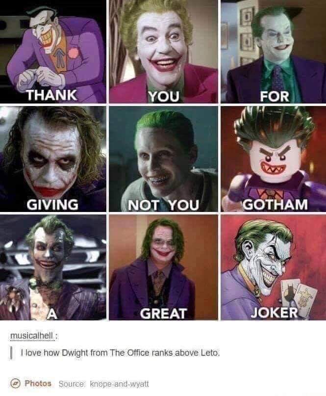 joker memes - Thank You For Giving Not You Gotham Great Joker musicalhell | I love how Dwight from The Office ranks above Leto. Photos Source knopeandwyatt