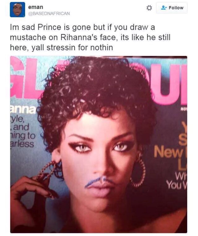 meme rihanna prince meme - eman Im sad Prince is gone but if you draw a mustache on Rihanna's face, its he still here, yall stressin for nothin anna yle, and ning to arless New Will You V