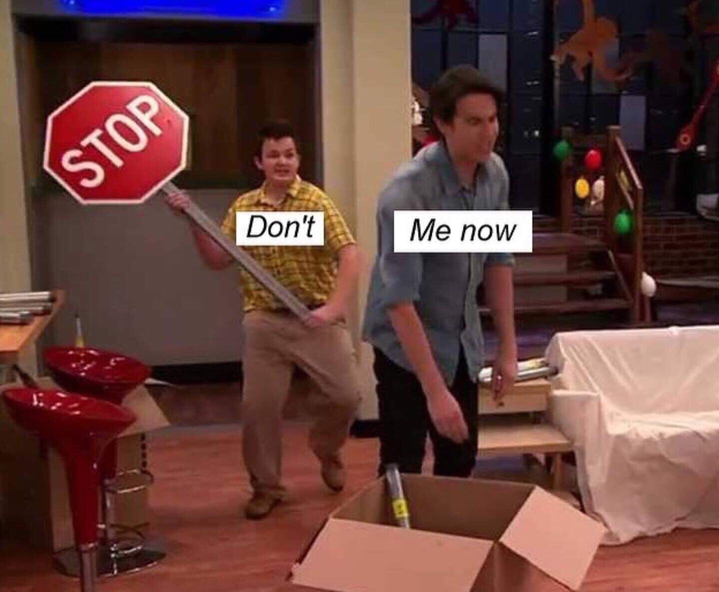 dont stop me now meme - Stop Don't Me now