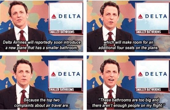 funny snl weekend update memes - A Delta A Delta Smaller Bathrooms Swler Bathrooms Delta Airlines will reportedly soon introduce a new plane that has a smaller bathroom, which will make room for an additional four seats on the plane. Adelta A Delta Smalle