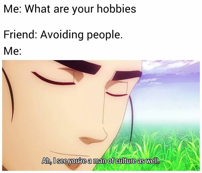 meme big tiddy goth girl meme - Me What are your hobbies Friend Avoiding people. Me Ah, I see you're a man of culture as well.