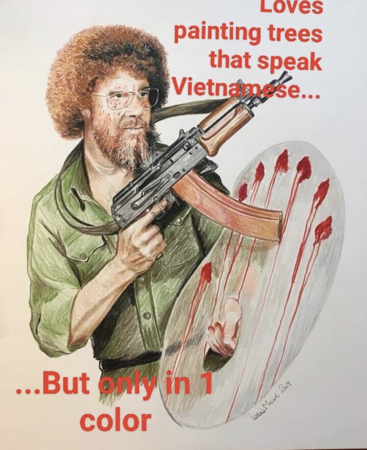 bob ross with a gun - Loves painting trees that speak Vietnamese. ...Buty color in 1 Lean Mend, 209