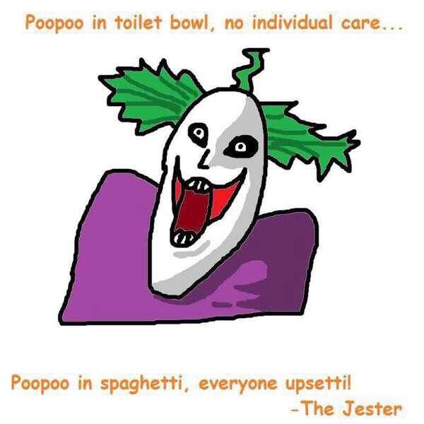poo poo in spaghetti everyone upsetti - Poopoo in toilet bowl, no individual care... Poopoo in spaghetti, everyone upsetti! The Jester