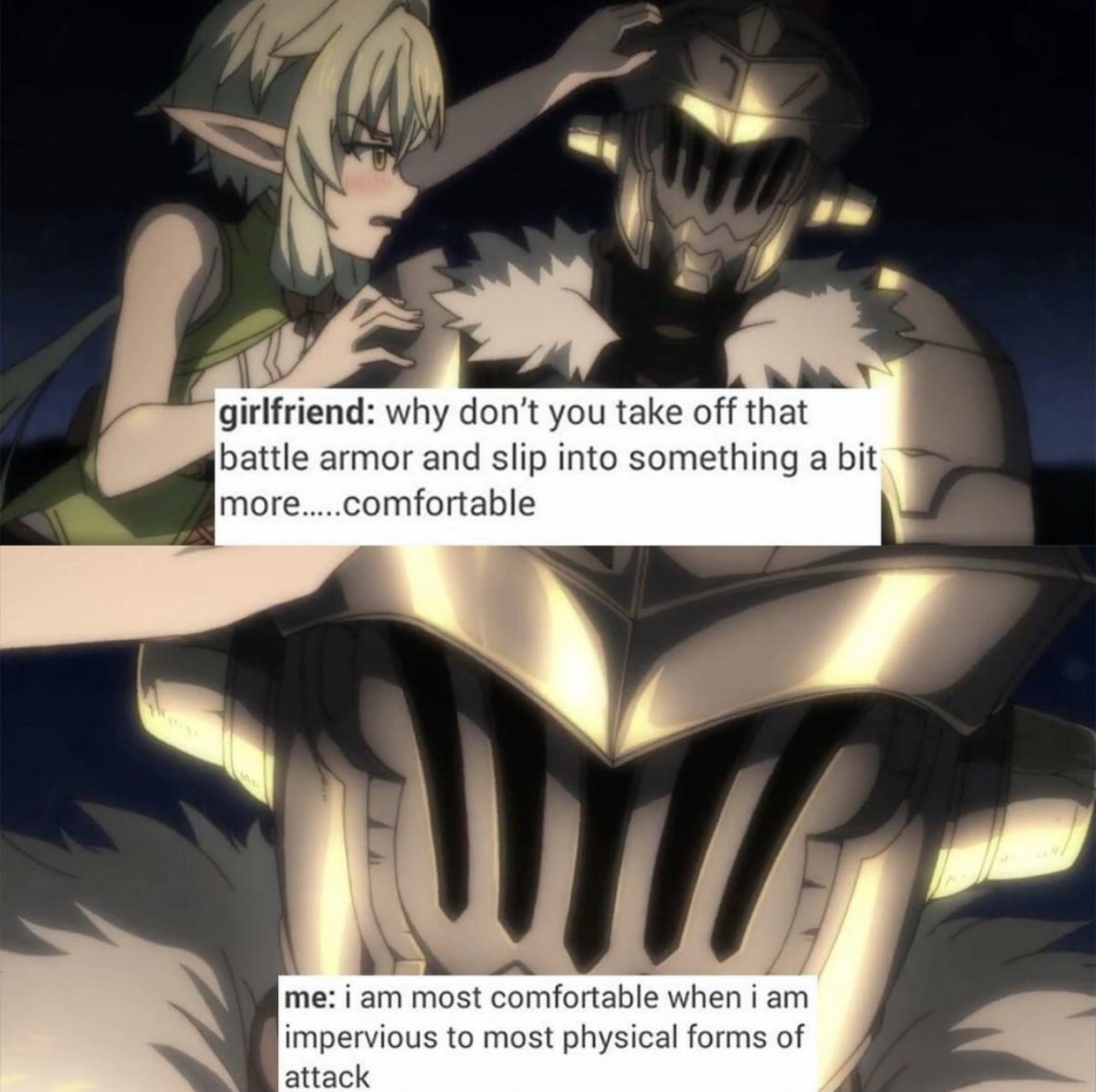 goblin slayer memes - girlfriend why don't you take off that battle armor and slip into something a bit more.....comfortable me i am most comfortable when i am impervious to most physical forms of attack