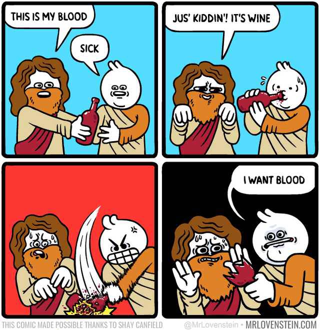 mr lovenstein - This Is My Blood Jus' Kiddin! It'S Wine Sick I Want Blood This Comic Made Possible Thanks To Shay Canfield Mrlovenstein.Com