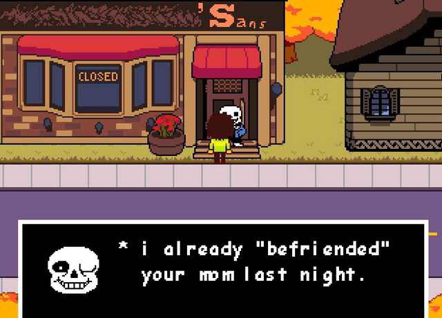 deltarune sans befriended your mom - 'Sans 25 Closed L Ivinent i already "befriended" your mom last night.