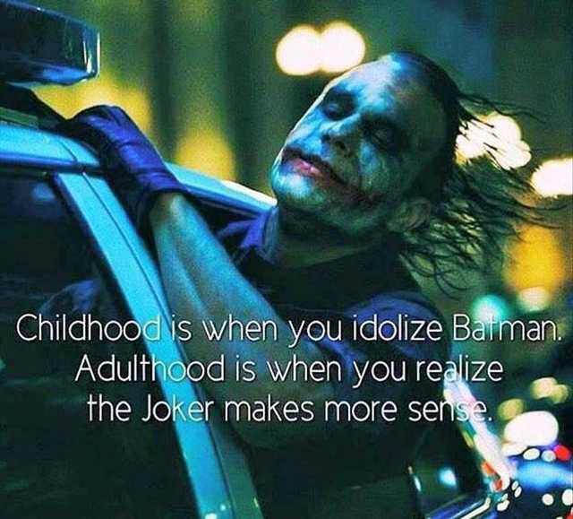 dark knight joker car - Childhood is when you idolize Batman. Adulthood is when you realize the Joker makes more sense.