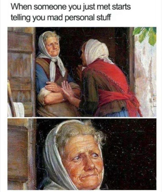 medieval memes - When someone you just met starts telling you mad personal stuff