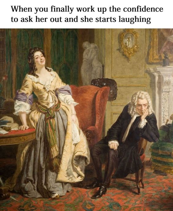 classical art memes study - When you finally work up the confidence to ask her out and she starts laughing