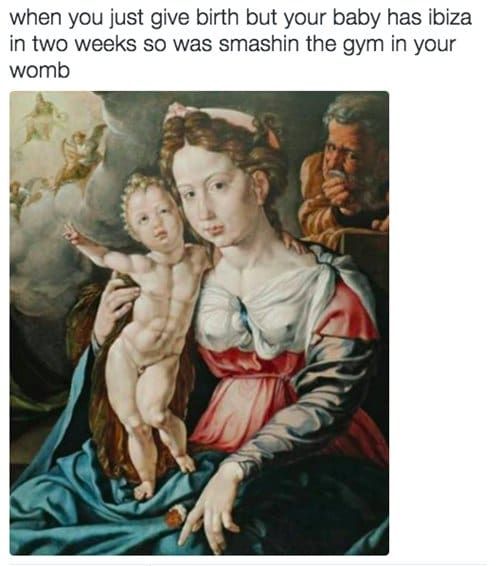 holy family - when you just give birth but your baby has ibiza in two weeks so was smashin the gym in your womb