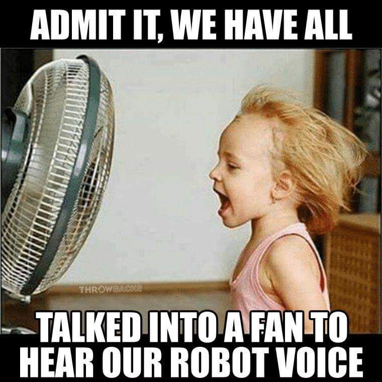 windy kids - Admit It, We Have All Throw Talked Into A Fan To Hear Our Robot Voice
