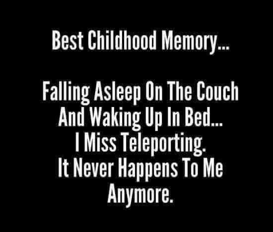 quotes about missing childhood - Best Childhood Memory... Falling Asleep On The Couch And Waking Up In Bed... I Miss Teleporting. It Never Happens To Me Anymore.