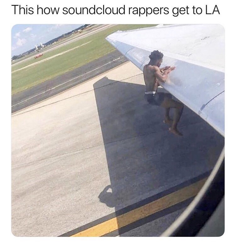 meme - soundcloud rappers get to la - This how soundcloud rappers get to La