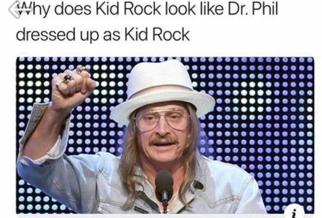 meme - kyoto - Why does Kid Rock look Dr. Phil dressed up as Kid Rock . ...... Ooooooooooooo oooooooooo .... .....