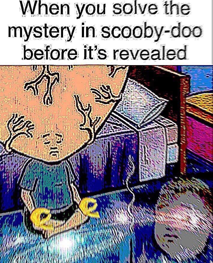 meme - deep fried memes - When you solve the mystery in scoobydoo before it's revealed 1 27 I Lo!
