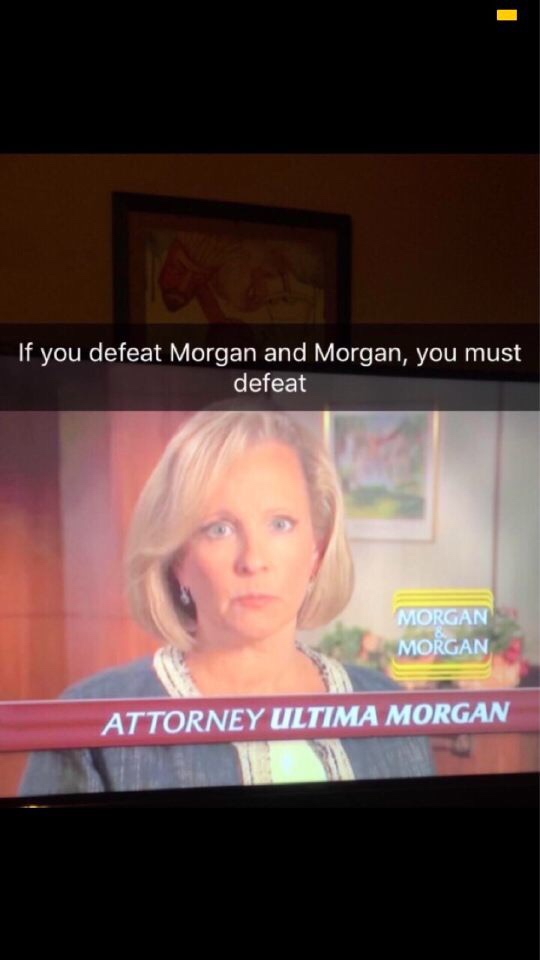 meme - ultima morgan meme - If you defeat Morgan and Morgan, you must defeat Morgan Morgan Attorney Ultima Morgan