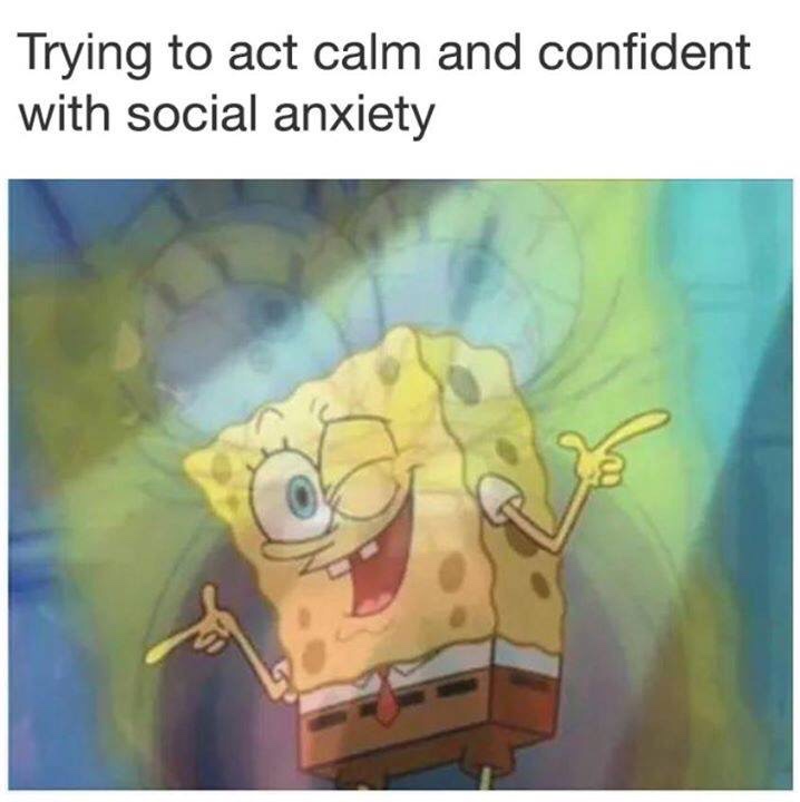social anxiety meme - Trying to act calm and confident with social anxiety