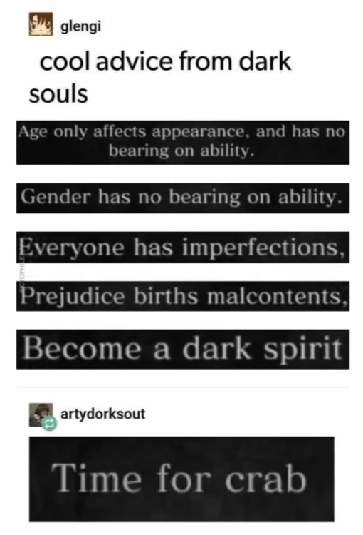 but hole dark souls memes - glengi cool advice from dark souls Age only affects appearance, and has no bearing on ability. Gender has no bearing on ability. Everyone has imperfections, Prejudice births malcontents, Become a dark spirit artydorksout Time f