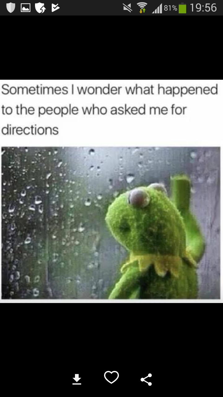 funny deep thought memes - 481% Sometimes I wonder what happened to the people who asked me for directions