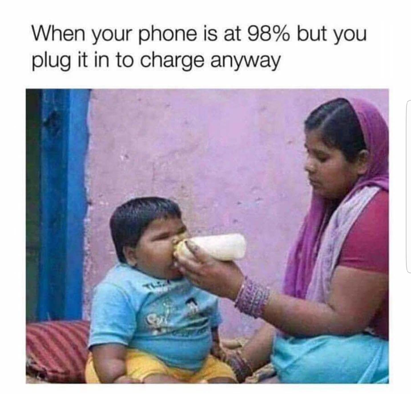 your phone is at 98% but you plug it in anyway - When your phone is at 98% but you plug it in to charge anyway