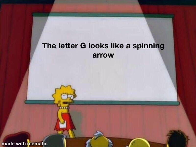 lisa simpson presentation meme - The letter G looks a spinning arrow made with mematic