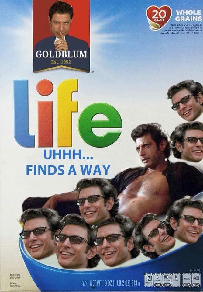 jeff goldblum life finds a way cereal - Whole Grains Grams Dietrich wole grais foods and other plus loods slow Total scrated and colestero By help reduce the risk of hand Goldblum Est. 1952 Uhhh... Finds A Way per Enged to showro Serving Seption Net Wt 18