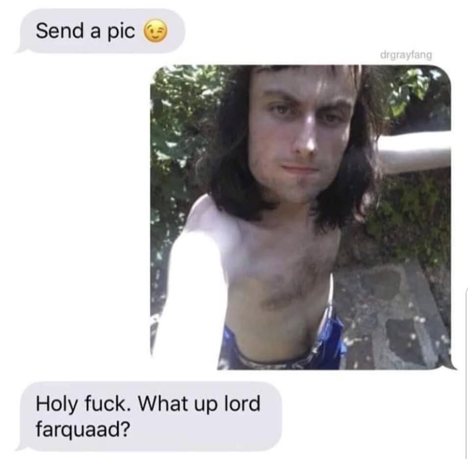 lord farquaad meme - Send a pic drgrayfang Holy fuck. What up lord farquaad?