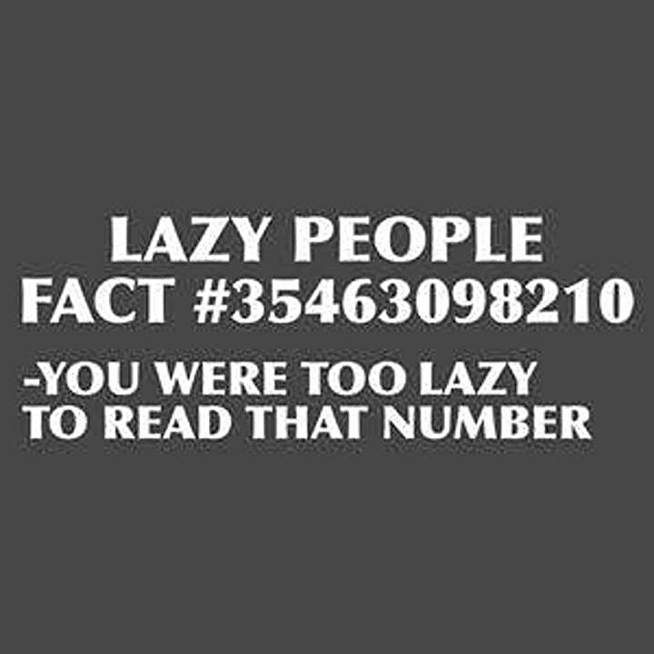 Lazy People Fact Lyou Were Too Lazy To Read That Number