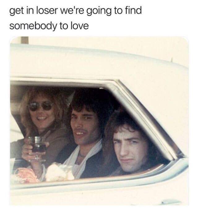 get in loser meme - get in loser we're going to find somebody to love