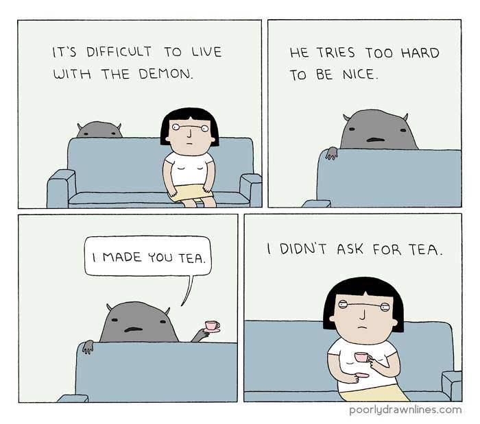 it's hard to be nice meme - It'S Difficult To Live With The Demon. He Tries Too Hard To Be Nice. I Didn'T Ask For Tea. I Made You Tea. 1 poorlydrawnlines.com