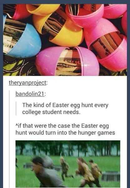 easter egg hunt for adults meme - theryanproject bandolin21 The kind of Easter egg hunt every college student needs. if that were the case the Easter egg hunt would turn into the hunger games