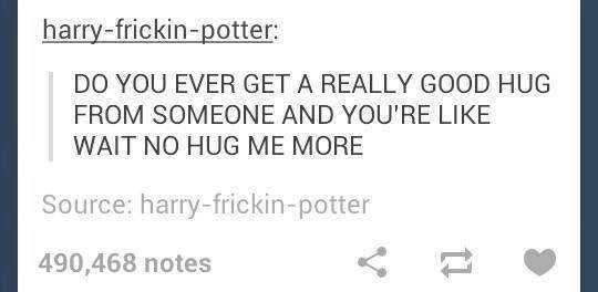 handwriting - harryfrickinpotter Do You Ever Get A Really Good Hug From Someone And You'Re Wait No Hug Me More Source harryfrickinpotter 490,468 notes