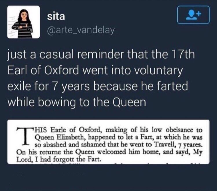 software - sita just a casual reminder that the 17th Earl of Oxford went into voluntary exile for 7 years because he farted while bowing to the Queen Chis Earle of Oxford, making of his low obeisance to Queen Elizabeth, happened to let a Fart, at which he