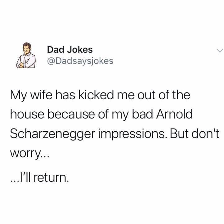 memes - exo rumors 2017 - A Dad Jokes My wife has kicked me out of the house because of my bad Arnold Scharzenegger impressions. But don't worry... ...I'll return.