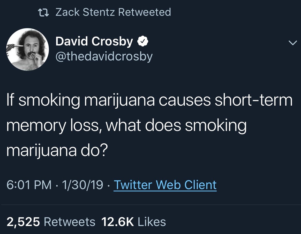 memes - david crosby - tz Zack Stentz Retweeted David Crosby If smoking marijuana causes shortterm memory loss, what does smoking marijuana do? 13019 . Twitter Web Client 2,525