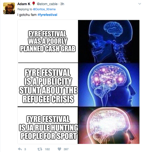 gaslighting racism meme - Adam K 3h Xtreme I gotchu fam Fyre Festival Wasapoorly Planned Cashgrab Fyre Festival Is A Publicity Stunt About The Refugee Crisis Fyre Festival Is Ja Rule Hunting People For Sport 63 2 182397