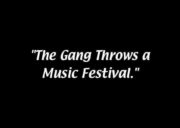 fyre festival always sunny - "The Gang Throws a Music Festival."