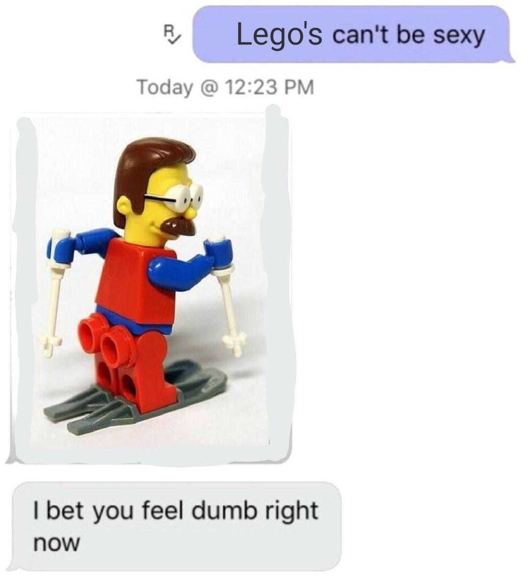 memes - lego sexy flanders - R Lego's can't be sexy Today @ I bet you feel dumb right now