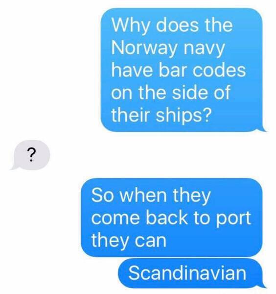 memes - norway memes - Why does the Norway navy have bar codes on the side of their ships? So when they come back to port they can Scandinavian