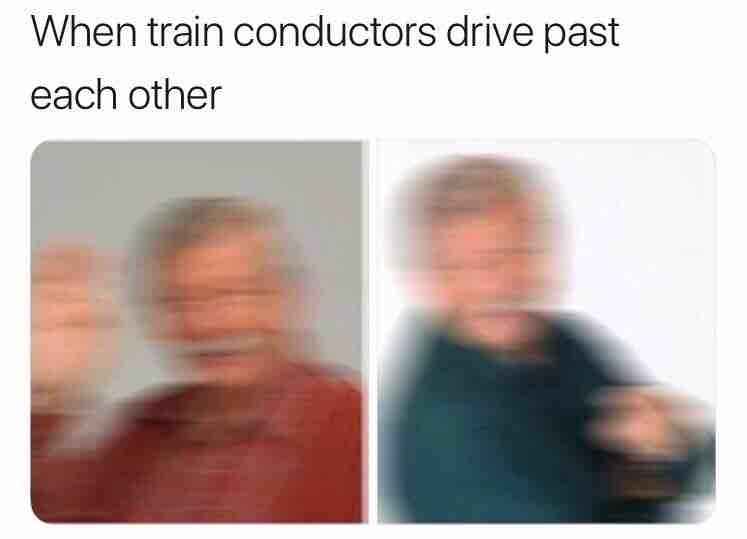 memes - train conductors drive past each other - When train conductors drive past each other