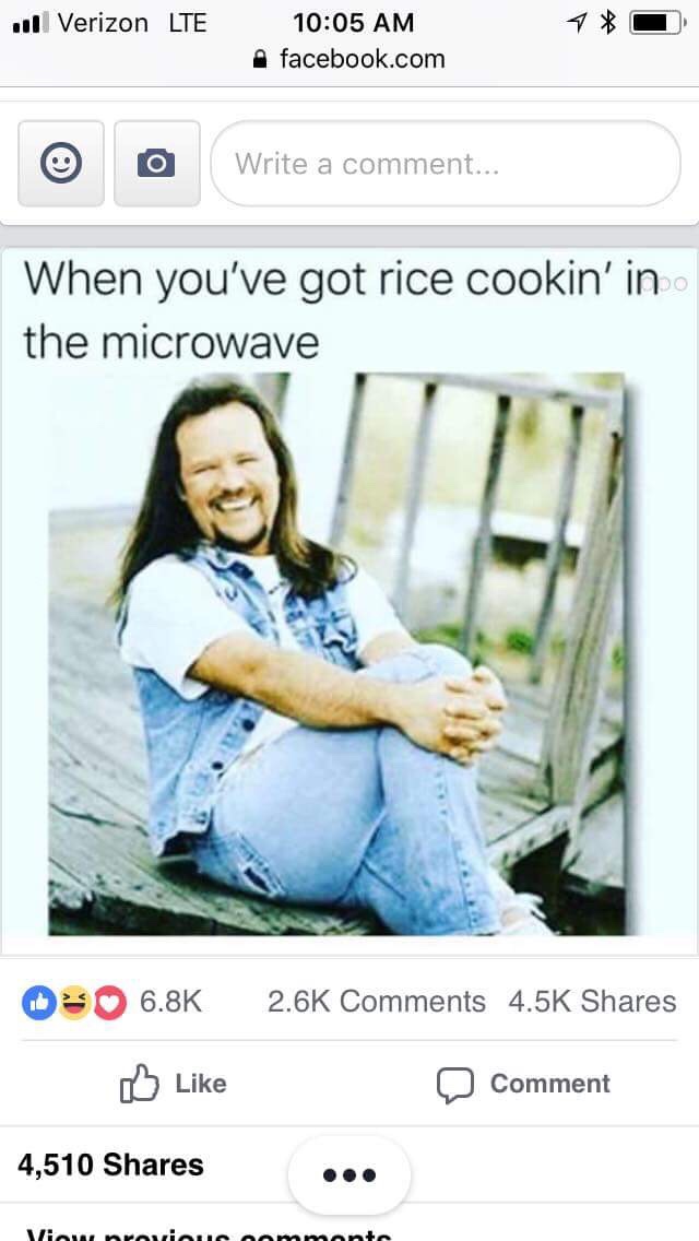 memes - travis tritt when you got rice cookin - ull Verizon Lte Afacebook.com Write a comment... When you've got rice cookin' in the microwave 0 0 Comment 4,510 ... Viawnovim ommante