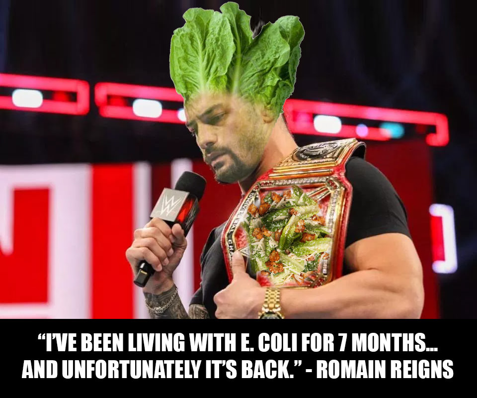 memes - roman reigns leukemia - "I'Ve Been Living With E. Coli For 7 Months... And Unfortunately It'S Back. Romain Reigns
