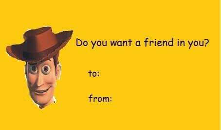 memes - woody valentines day card - Do you want a friend in you? to from