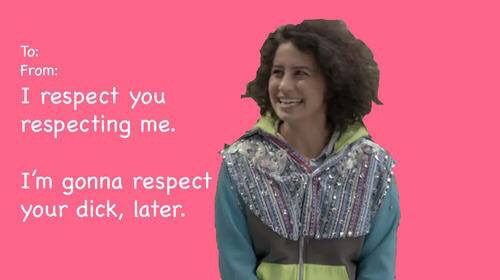 memes - broad city valentine's day - To From I respect you respecting me. I'm gonna respect your dick, later.
